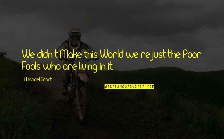 Cabarkapa Aleksandar Quotes By Michael Grant: We didn't Make this World we're just the