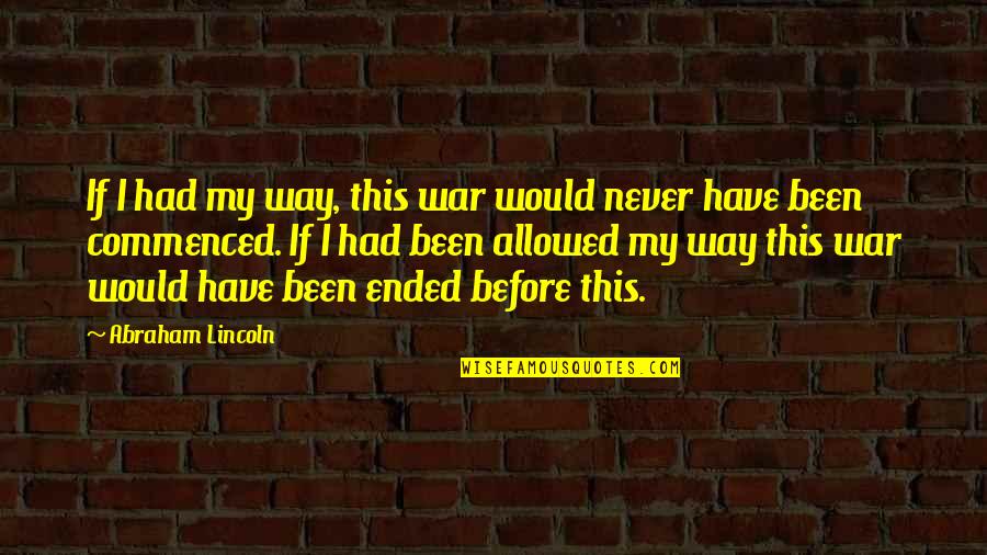 Cabarkapa I Aleksandra Quotes By Abraham Lincoln: If I had my way, this war would