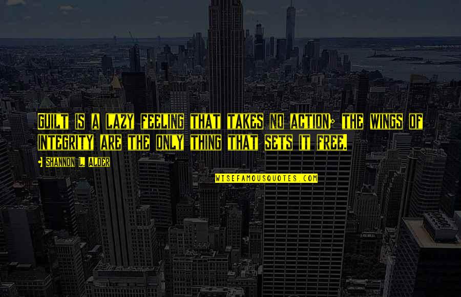 Cabarkapa I Aleksandra Quotes By Shannon L. Alder: Guilt is a lazy feeling that takes no Cabarkapa I Aleksandra Quotes By Shannon L. Alder: Guilt is a lazy feeling that takes no