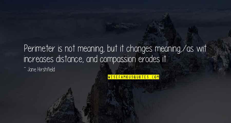 Cabarkapa Logoped Quotes By Jane Hirshfield: Perimeter is not meaning, but it changes meaning,/as