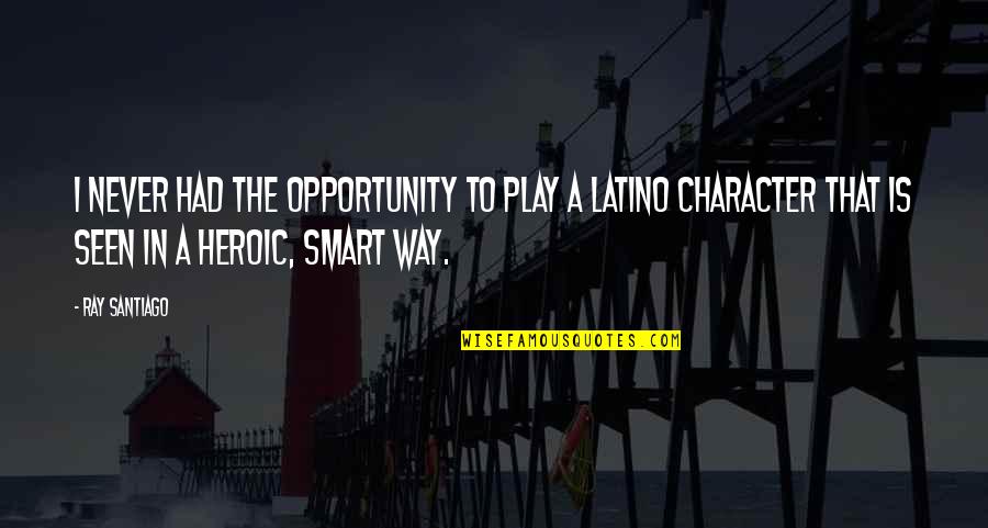 Cabarkapa Logoped Quotes By Ray Santiago: I never had the opportunity to play a