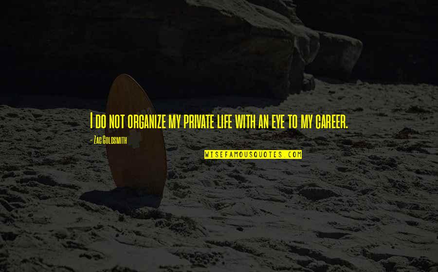 Cabaro Cup Quotes By Zac Goldsmith: I do not organize my private life with Cabaro Cup Quotes By Zac Goldsmith: I do not organize my private life with