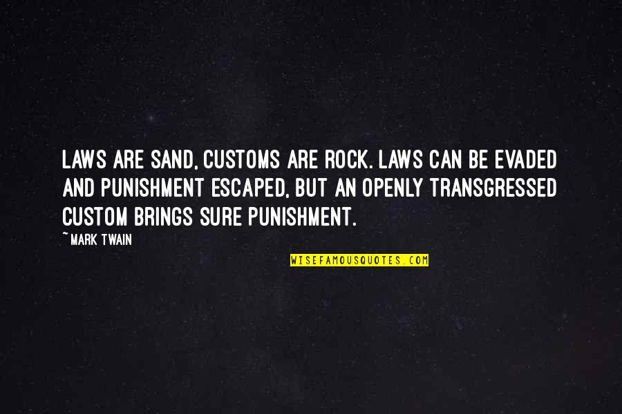 Cabaroni Quotes By Mark Twain: Laws are sand, customs are rock. Laws can