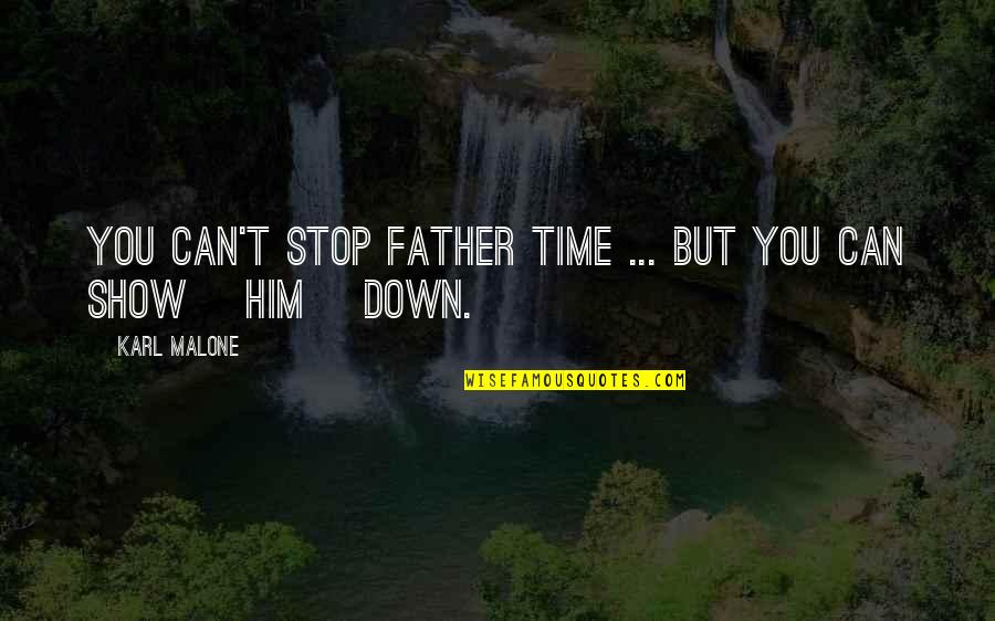 Cabaronza Quotes By Karl Malone: You can't stop father time ... but you