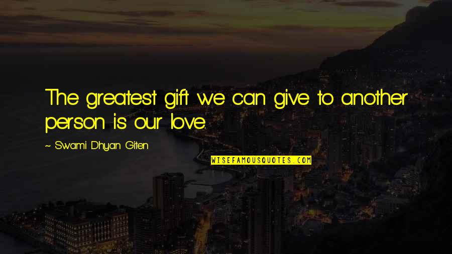 Cabarya Quotes By Swami Dhyan Giten: The greatest gift we can give to another