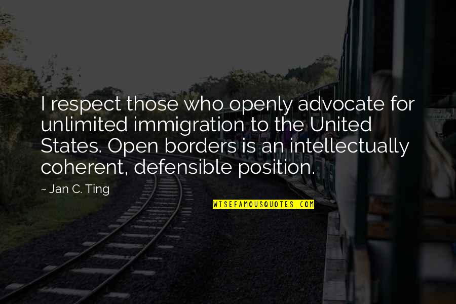 Cabasso Md Quotes By Jan C. Ting: I respect those who openly advocate for unlimited Cabasso Md Quotes By Jan C. Ting: I respect those who openly advocate for unlimited