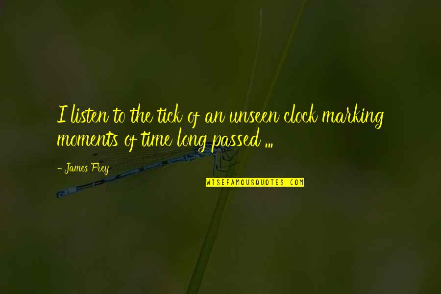 Cabassut Gael Quotes By James Frey: I listen to the tick of an unseen