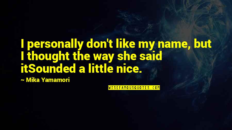 Cabassut Gael Quotes By Mika Yamamori: I personally don't like my name, but I
