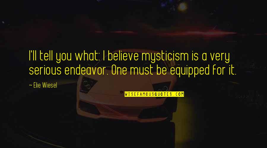 Cabatingan Jaime Quotes By Elie Wiesel: I'll tell you what: I believe mysticism is Cabatingan Jaime Quotes By Elie Wiesel: I'll tell you what: I believe mysticism is