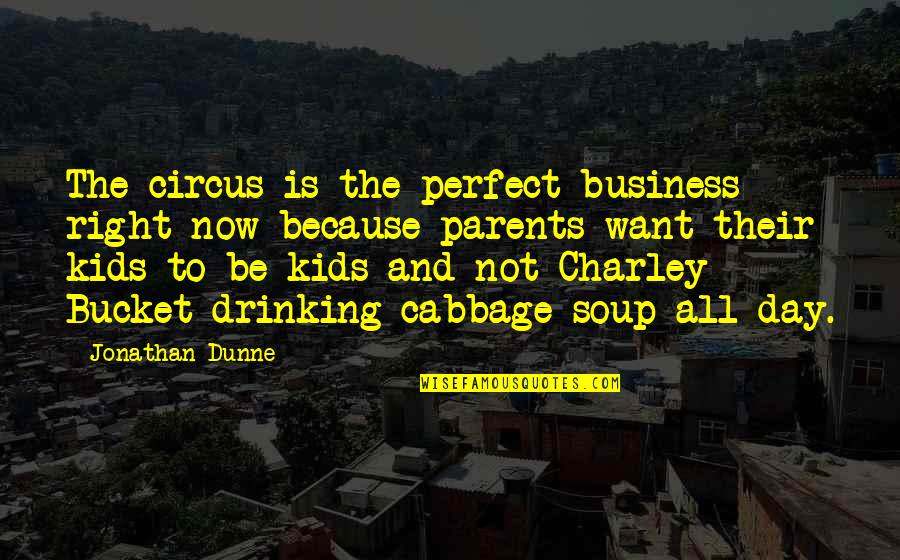Cabbage Quotes By Jonathan Dunne: The circus is the perfect business right now