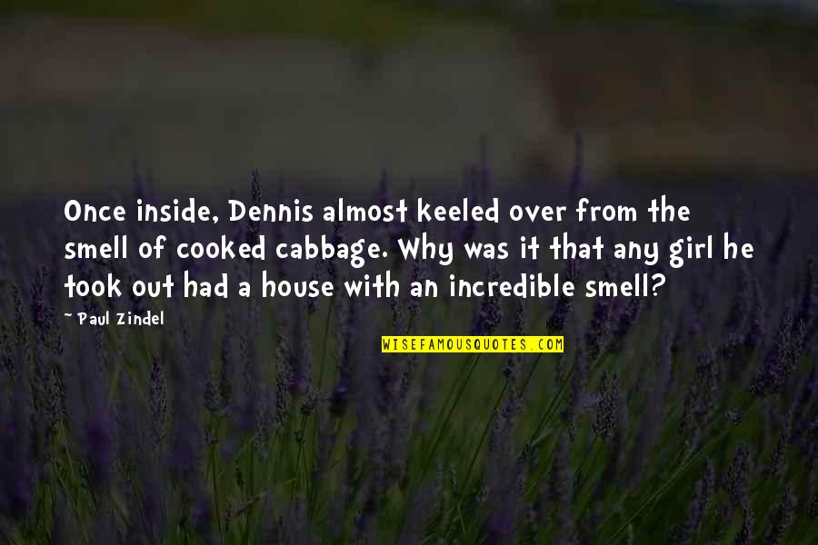 Cabbage Quotes By Paul Zindel: Once inside, Dennis almost keeled over from the
