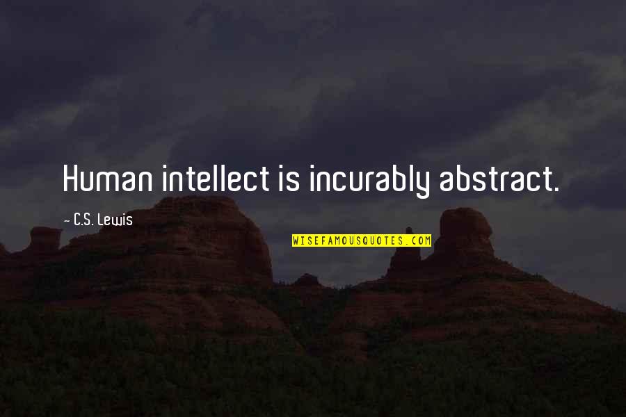 Cabbaged Quotes By C.S. Lewis: Human intellect is incurably abstract.