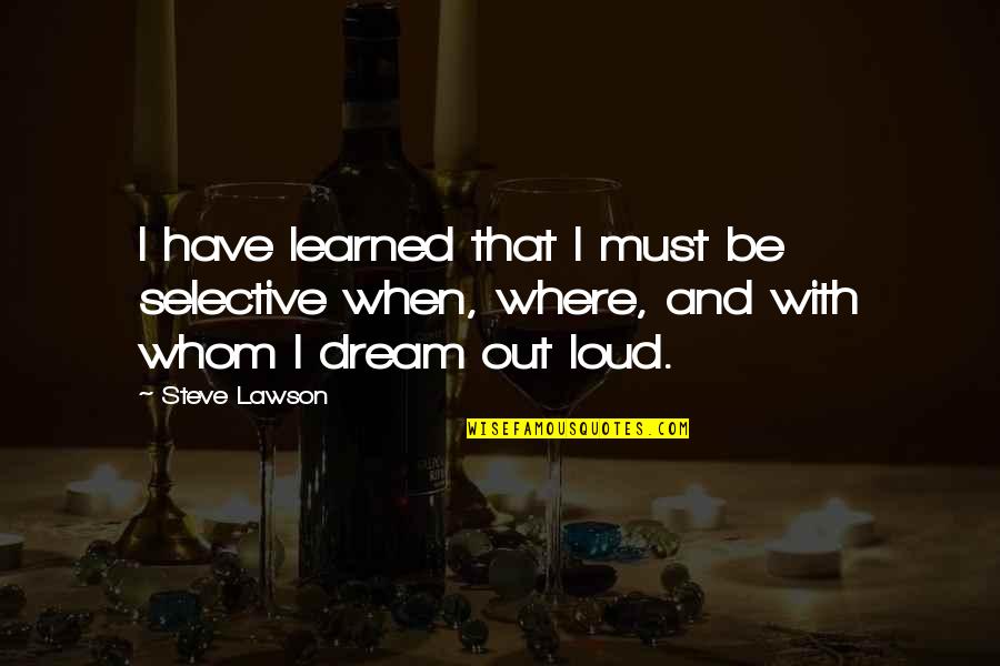 Cabbagedietrecipeforsoup Quotes By Steve Lawson: I have learned that I must be selective