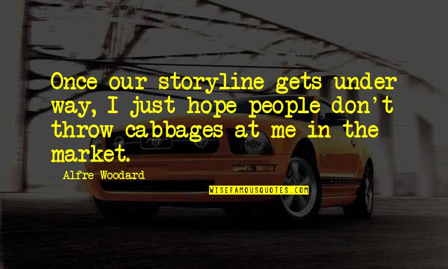 Cabbages Quotes By Alfre Woodard: Once our storyline gets under way, I just Cabbages Quotes By Alfre Woodard: Once our storyline gets under way, I just
