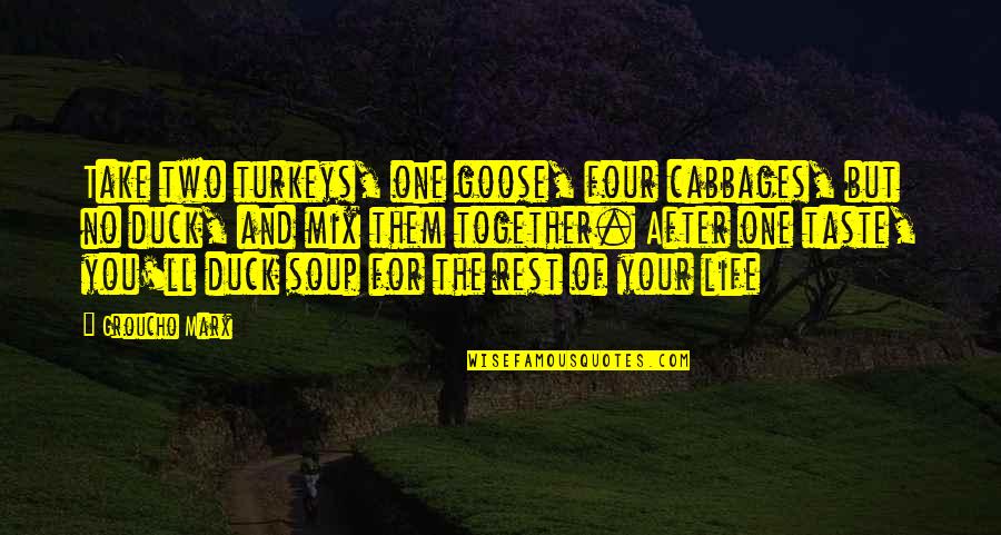 Cabbages Quotes By Groucho Marx: Take two turkeys, one goose, four cabbages, but Cabbages Quotes By Groucho Marx: Take two turkeys, one goose, four cabbages, but