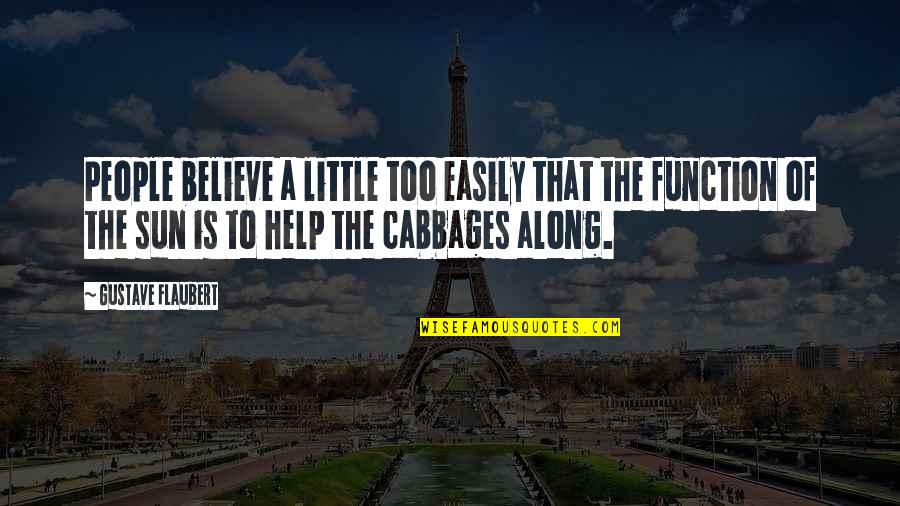 Cabbages Quotes By Gustave Flaubert: People believe a little too easily that the