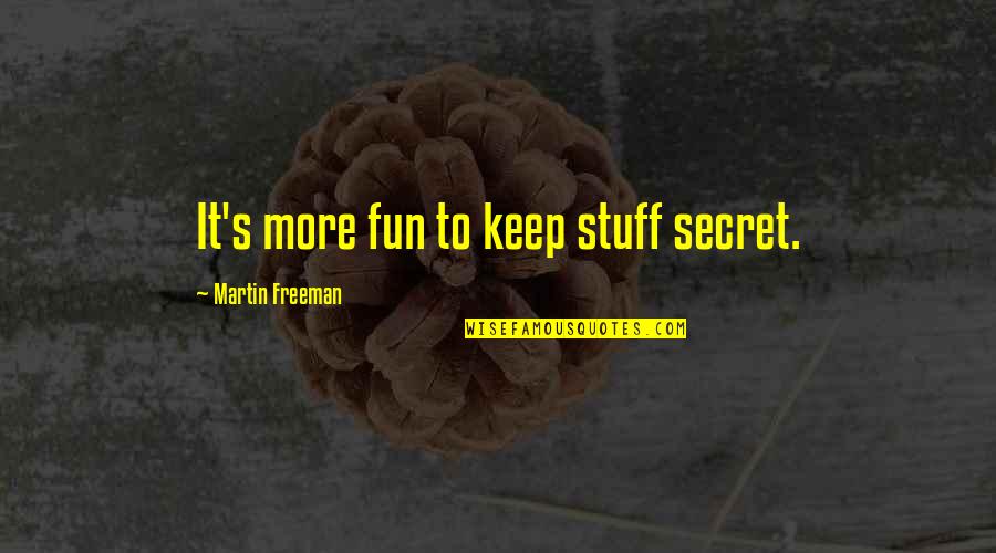 Cabbala Kabbalah Quotes By Martin Freeman: It's more fun to keep stuff secret. Cabbala Kabbalah Quotes By Martin Freeman: It's more fun to keep stuff secret.