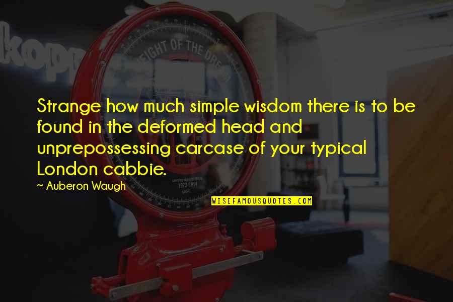 Cabbie Quotes By Auberon Waugh: Strange how much simple wisdom there is to Cabbie Quotes By Auberon Waugh: Strange how much simple wisdom there is to