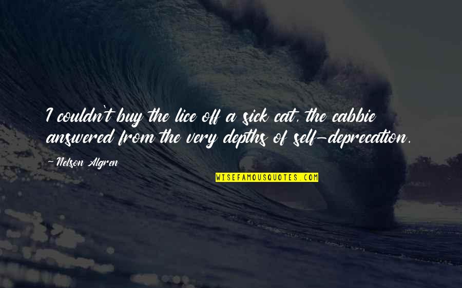 Cabbie's Quotes By Nelson Algren: I couldn't buy the lice off a sick