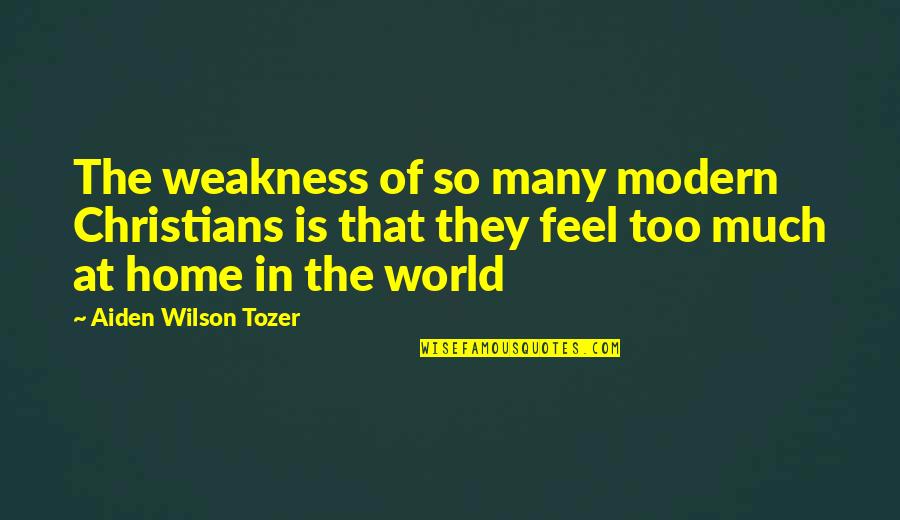 Cabbler Football Quotes By Aiden Wilson Tozer: The weakness of so many modern Christians is