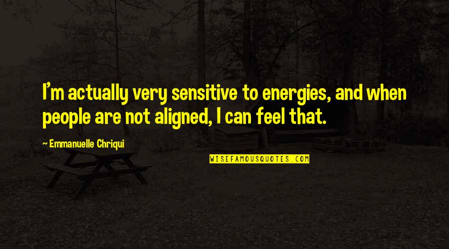 Cabby Cap Quotes By Emmanuelle Chriqui: I'm actually very sensitive to energies, and when