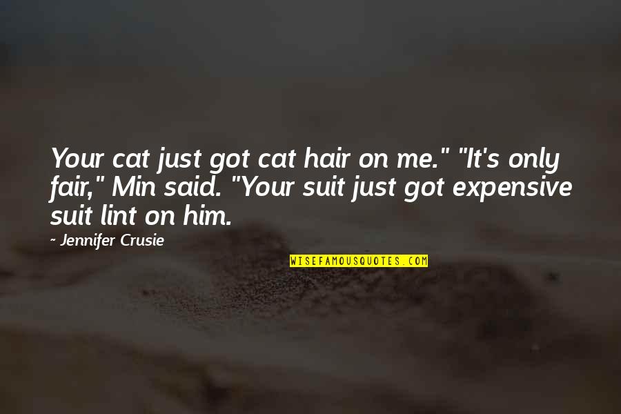 Cabear Quotes By Jennifer Crusie: Your cat just got cat hair on me." Cabear Quotes By Jennifer Crusie: Your cat just got cat hair on me."