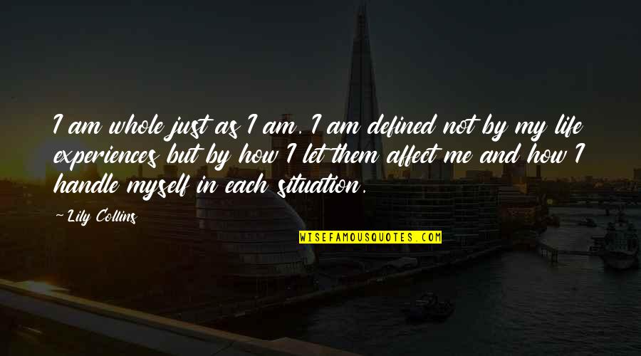 Cabebe Philippine Quotes By Lily Collins: I am whole just as I am. I Cabebe Philippine Quotes By Lily Collins: I am whole just as I am. I