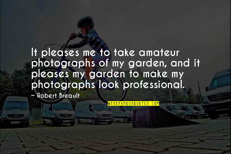 Cabeceo Quotes By Robert Breault: It pleases me to take amateur photographs of Cabeceo Quotes By Robert Breault: It pleases me to take amateur photographs of