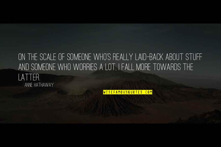 Cabecera De Madera Quotes By Anne Hathaway: On the scale of someone who's really laid-back