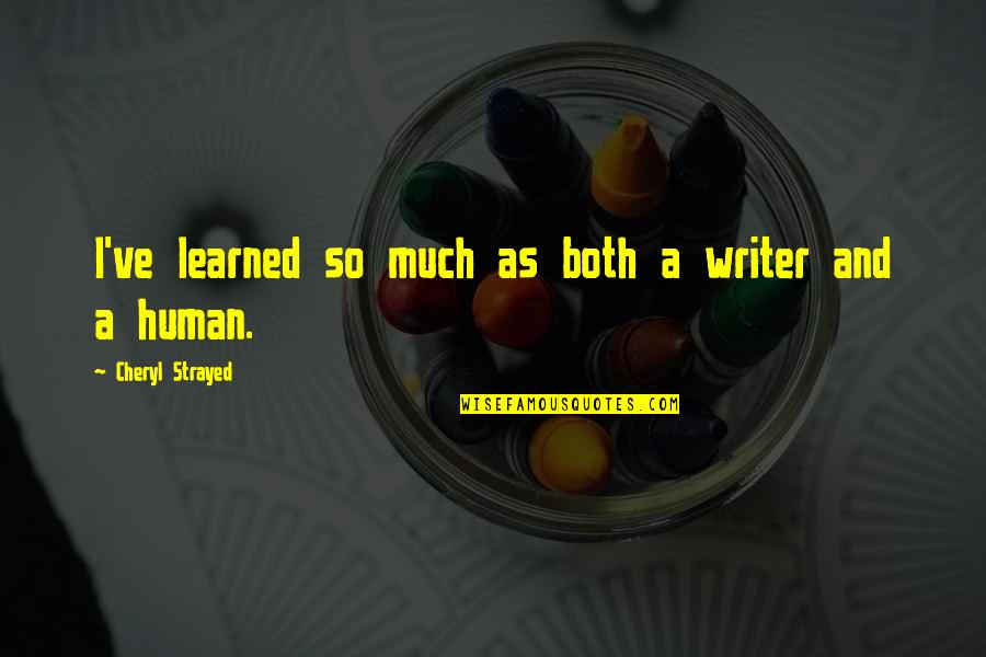 Cabecera De Madera Quotes By Cheryl Strayed: I've learned so much as both a writer