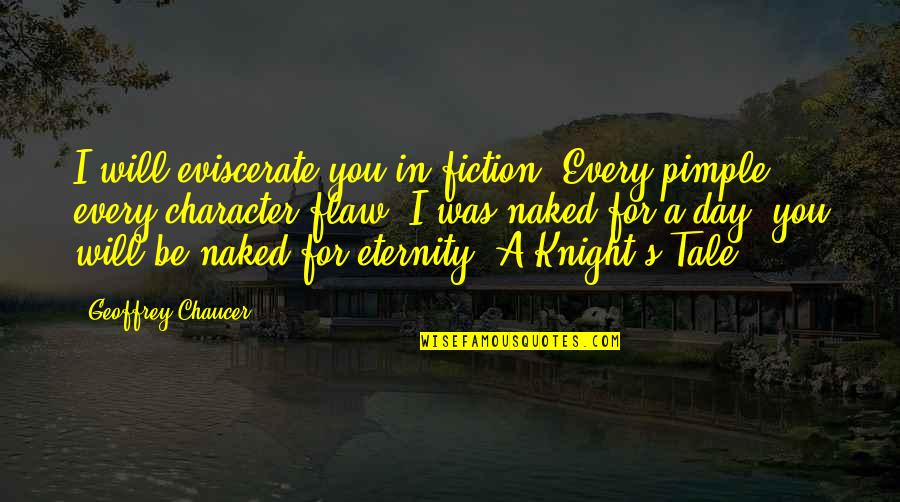 Cabecera Para Quotes By Geoffrey Chaucer: I will eviscerate you in fiction. Every pimple,