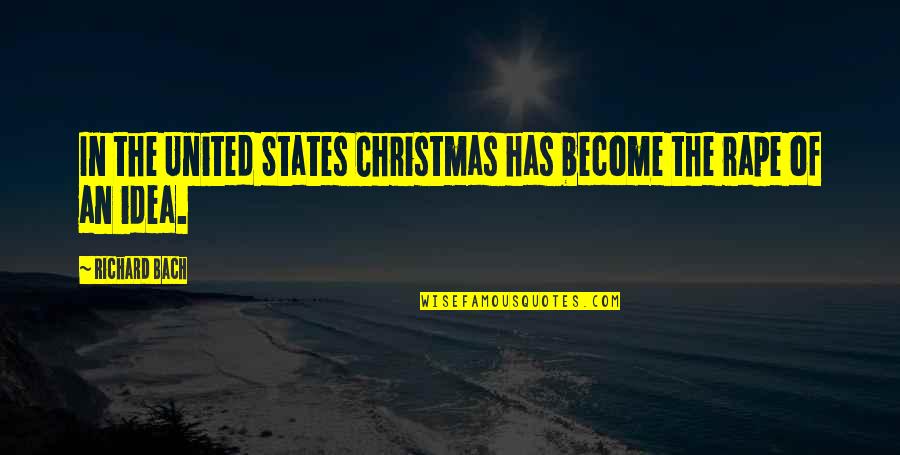 Cabel Quotes By Richard Bach: In the United States Christmas has become the