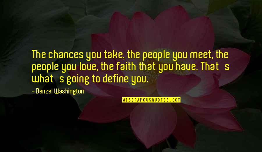 Cabela's Quotes By Denzel Washington: The chances you take, the people you meet,