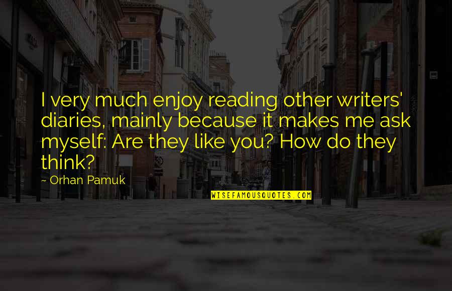 Cabeleiras De Carretilhas Quotes By Orhan Pamuk: I very much enjoy reading other writers' diaries, Cabeleiras De Carretilhas Quotes By Orhan Pamuk: I very much enjoy reading other writers' diaries,