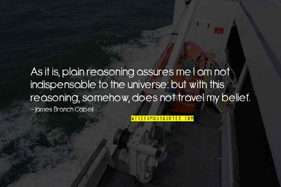 Cabell Quotes By James Branch Cabell: As it is, plain reasoning assures me I