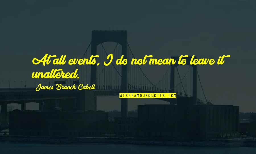 Cabell Quotes By James Branch Cabell: At all events, I do not mean to