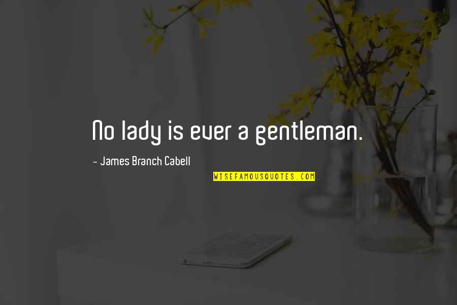 Cabell Quotes By James Branch Cabell: No lady is ever a gentleman.