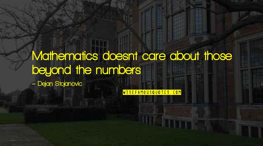 Cabellera En Quotes By Dejan Stojanovic: Mathematics doesn't care about those beyond the numbers. Cabellera En Quotes By Dejan Stojanovic: Mathematics doesn't care about those beyond the numbers.