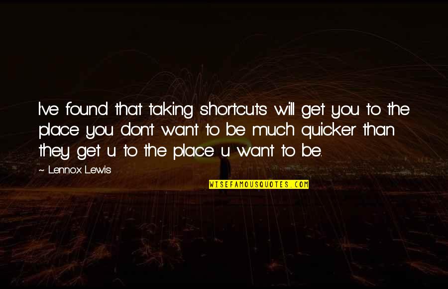 Cabellera En Quotes By Lennox Lewis: I've found that taking shortcuts will get you Cabellera En Quotes By Lennox Lewis: I've found that taking shortcuts will get you