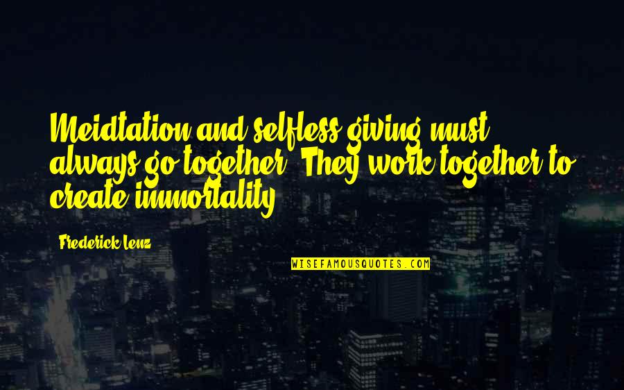 Cabelo Quotes By Frederick Lenz: Meidtation and selfless giving must always go together. Cabelo Quotes By Frederick Lenz: Meidtation and selfless giving must always go together.