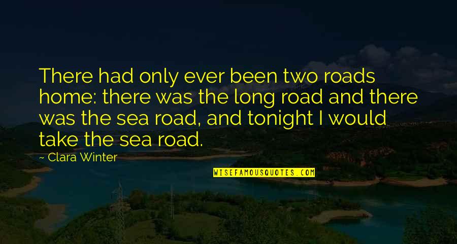 Caberian Quotes By Clara Winter: There had only ever been two roads home: Caberian Quotes By Clara Winter: There had only ever been two roads home: