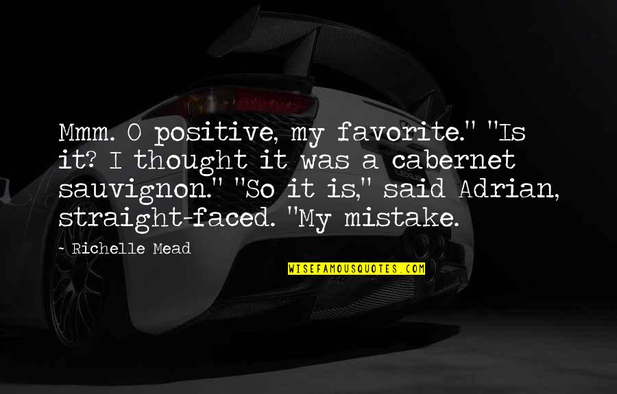 Cabernet Quotes By Richelle Mead: Mmm. O positive, my favorite." "Is it? I