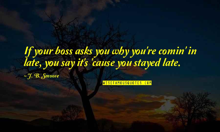 Cabernet Wine Quotes By J. B. Smoove: If your boss asks you why you're comin' Cabernet Wine Quotes By J. B. Smoove: If your boss asks you why you're comin'
