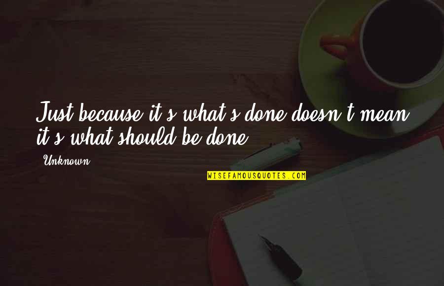 Cabero Kft Quotes By Unknown: Just because it's what's done doesn't mean it's
