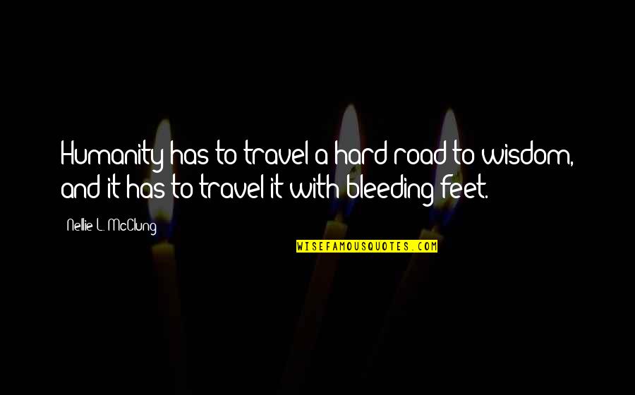 Cabestan Uccle Quotes By Nellie L. McClung: Humanity has to travel a hard road to Cabestan Uccle Quotes By Nellie L. McClung: Humanity has to travel a hard road to