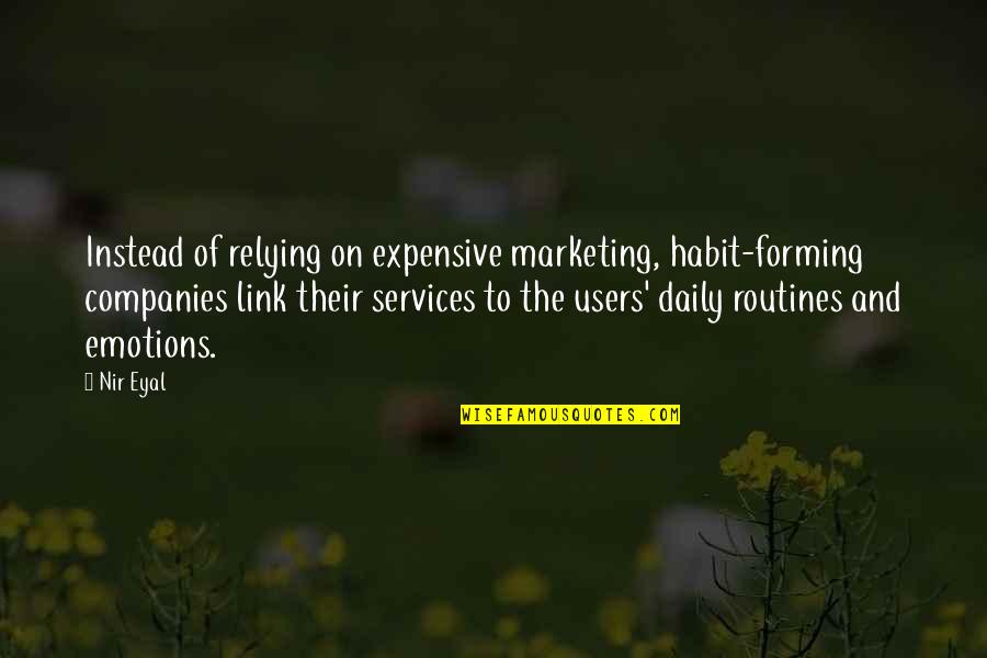 Cabeta Quotes By Nir Eyal: Instead of relying on expensive marketing, habit-forming companies