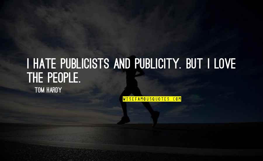 Cabezota Translation Quotes By Tom Hardy: I hate publicists and publicity. But I love