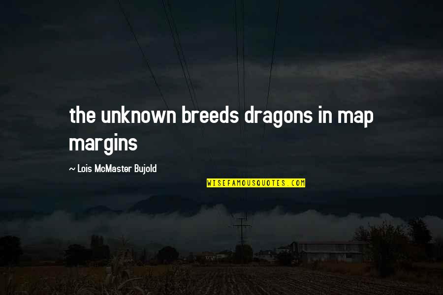 Cabhan Ireland Quotes By Lois McMaster Bujold: the unknown breeds dragons in map margins