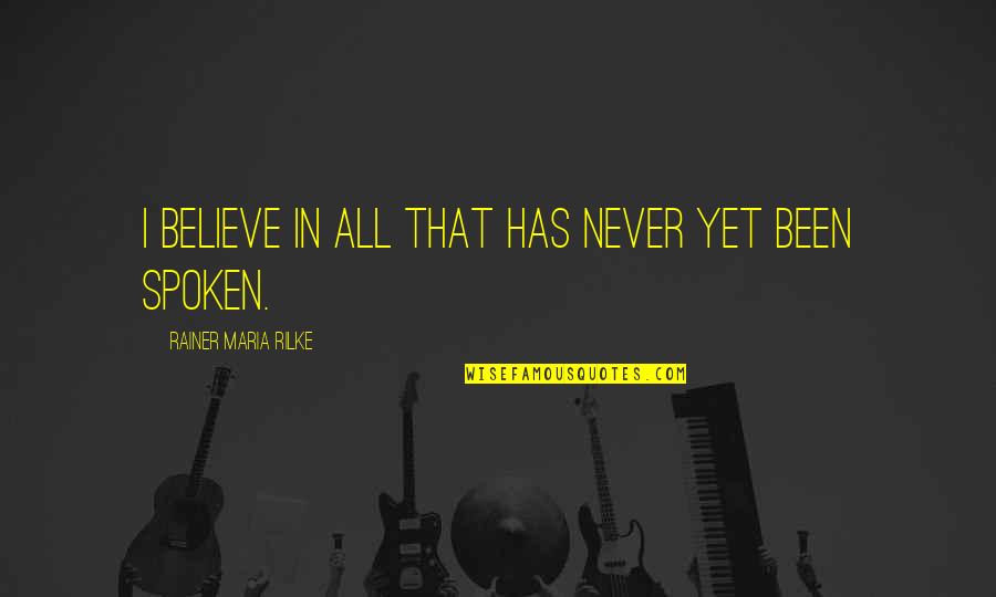 Cabico Cabinetry Quotes By Rainer Maria Rilke: I believe in all that has never yet Cabico Cabinetry Quotes By Rainer Maria Rilke: I believe in all that has never yet
