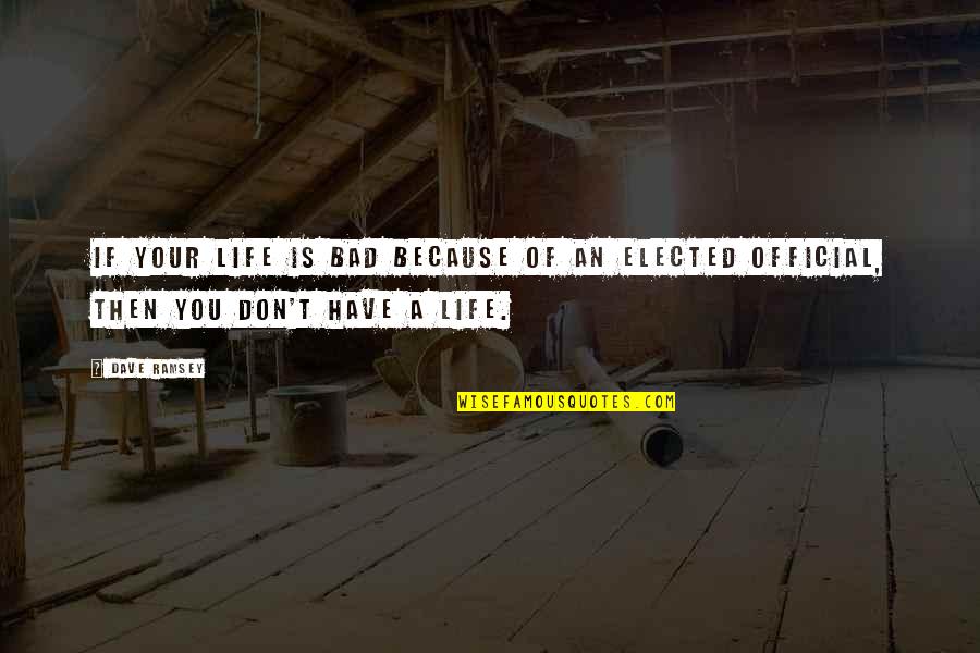 Cabida O Quotes By Dave Ramsey: If your life is bad because of an